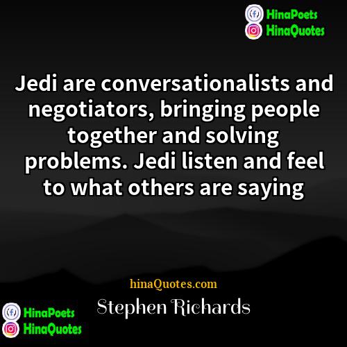 Stephen Richards Quotes | Jedi are conversationalists and negotiators, bringing people
